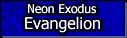 [ Neon Exodus Evangelion ]