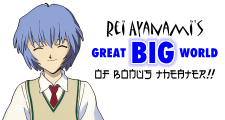 Rei Ayanami's Great Big World of Bonus Theater!!