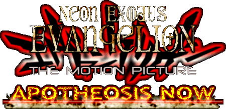 NEON EXODUS EVANGELION THE MOTION PICTURE: APOTHEOSIS NOW