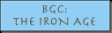 [ BGC: The Iron Age ]